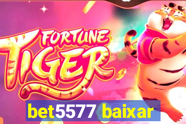 bet5577 baixar